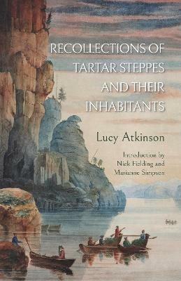 Recollections of Tartar Steppes  and Their Inhabitants - Lucy Atkinson - cover