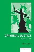 Criminal Justice: A Beginner's Guide - Bryan Gibson - cover