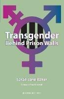 Transgender Behind Prison Walls - Sarah Jane Baker - cover