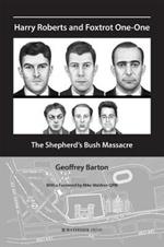 Harry Roberts and Foxtrot One-One: The Shepherd's Bush Massacre