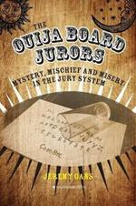 The Ouija Board Jurors: Mystery, Mischief and Misery in the Jury System