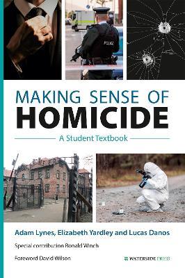 Making Sense of Homicide: A Student Textbook - Adam Lynes,Elizabeth Yardley,Lucas Danos - cover