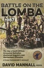 Battle on the Lomba 1987: The Day a South African Armoured Battalion Shattered Angola’s Last Mechanized Offensive  - a Crew Commander's Account