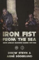 Iron Fist from the Sea: South Africa's Seaborne Raiders 1978-1988