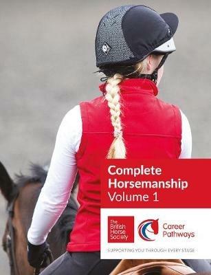 BHS Complete Horsemanship: Volume 1: Supporting You Through Every Stage - The British Horse Society - cover