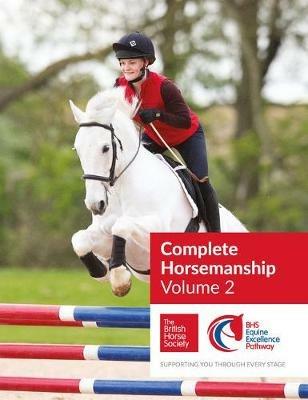 BHS Complete Horsemanship: Volume 2: Supporting You Through Every Stage - The British Horse Society - cover