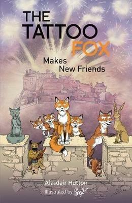 The Tattoo Fox: Makes New Friends - Alasdair Hutton - cover