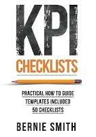 KPI Checklists: Develop Meaningful, Trusted, KPIs and Reports Using Step-by-step Checklists - Bernie Smith - cover