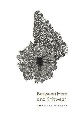 Between Here and Knitwear - Chrissie Gittins - cover