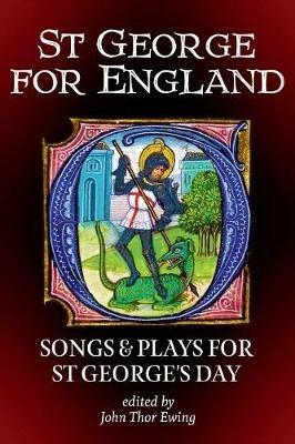 St George for England: Songs and Plays for St George's Day - John Thor  Ewing - Libro in lingua inglese - Welkin Books - Songs and Plays of  Britain| IBS