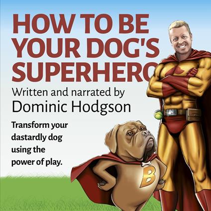 How To Be Your Dog's Superhero