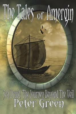 The Tales of Amergin, Sea Druid - The Journey Beyond the Veil - Peter Green - cover