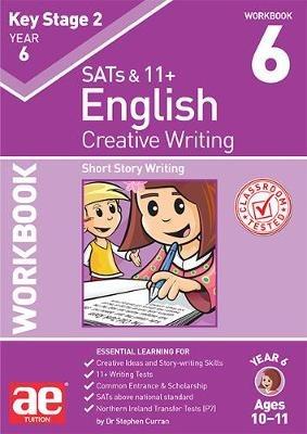 KS2 Creative Writing Year 6 Workbook 6: Short Story Writing - Dr Stephen C Curran - cover