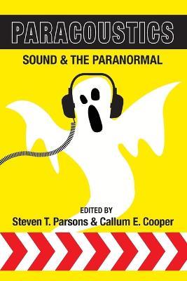 Paracoustics: Sound & the Paranormal - Steven T. Parsons,Callum E. Cooper - cover