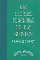 The Esoteric Teachings of the Gnostics - Frances Swiney - cover