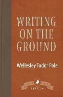 Writing on the Ground - Wellesley Tudor Pole - cover