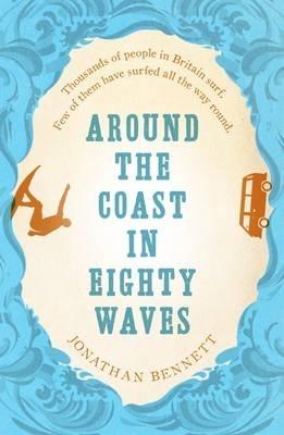 Around the Coast in Eighty Waves - Jonathan Bennett - cover