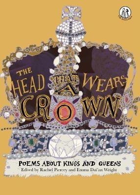 The Head that Wears a Crown: Poems about Kings and Queens - cover