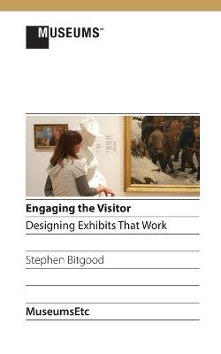 Engaging the Visitor: Designing Exhibits That Work - Stephen Bitgood - cover