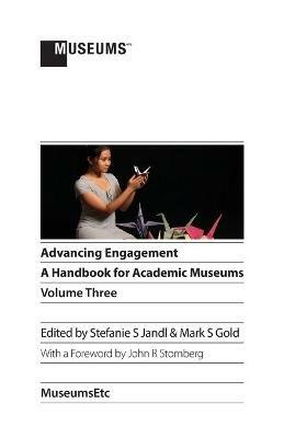 Advancing Engagement: A Handbook for Academic Museums, Volume Three - cover