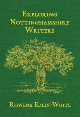Exploring Nottinghamshire Writers - Rowena Edlin-White - cover