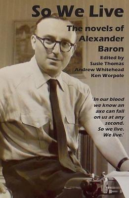 So We Live: The Novels of Alexander Baron - cover