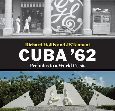 Cuba '62: Preludes to a World Crisis - Richard Hollis,JS Tennant - cover