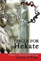 Circle for Hekate - Volume I: History & Mythology - Sorita D'Este - cover