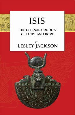 Isis: The Eternal Goddess of Egypt and Rome - Lesley Jackson - cover