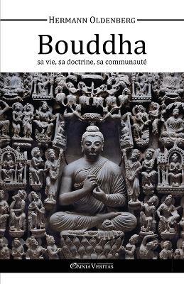 Le Bouddha, Sa Vie, Sa Doctrine, Sa Communaute - Hermann Oldenberg - cover