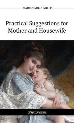 Practical Suggestions for Mother and Housewife - Marion Mills Miller - cover