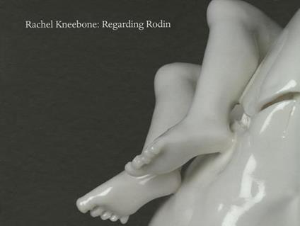 Rachel Kneebone: Regarding Rodin - Ali Smith - cover