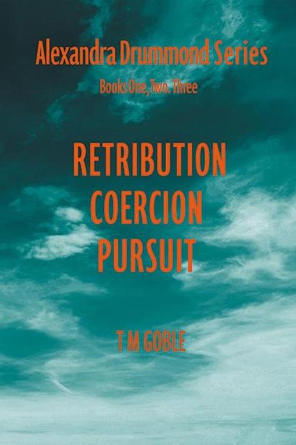 Alexandra Drummond Omnibus One : Retribution, Coercion Pursuit - Terence Goble,T M Goble - ebook