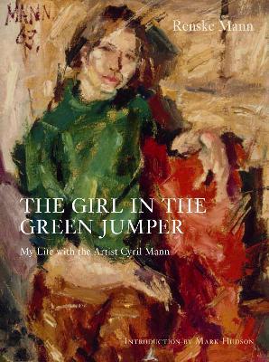 The Girl in the Green Jumper: My Life with the Artist Cyril Mann - Renske Mann - cover