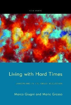 Living with Hard Times: Europeans in the Great Recession - Marco Giugni,Maria Grasso - cover