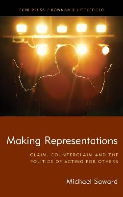 Making Representations: Claim, Counterclaim and the Politics of Acting for Others - Michael Saward - cover