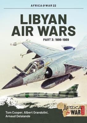 Libyan Air Wars Part 3: 1985-1989: Part 3: 1986–1989 - Tom Cooper,Albert Grandolini - cover
