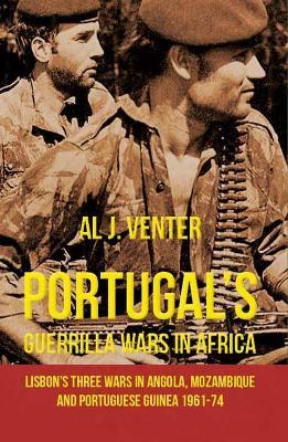 Portugal'S Guerilla Wars in Africa: Lisbon'S Three Wars in Angola, Mozambique and Portugese Guinea 1961-74 - Al J. Venter - cover