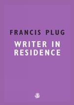 Francis Plug: Writer In Residence