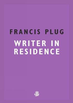 Francis Plug: Writer In Residence - Paul Ewen - cover