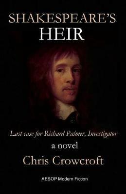 Shakespeare's Heir: Last Case for Richard Palmer, Investigator - Chris Crowcroft - cover