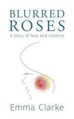 Blurred Roses: A Story of Love and Violence