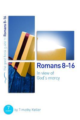 Romans 8-16: In view of God's mercy: 7 studies for groups and individuals - Timothy Keller - cover