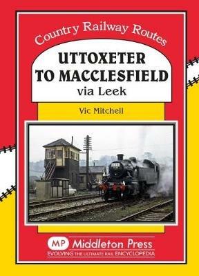 Uttoxeter to Macclesfield: Via Leek - Vic Mitchell - cover