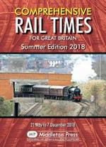 Comprehensive Rail Times For Great Britain.: Summer Edition 2018