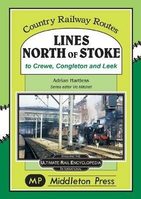 Lines North Of Stoke: to Crew, Congleton and Leek - Adrian Hartless - cover