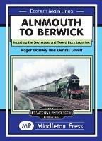 Alnmouth To Berwick: Including The Seahouses And Tweed Dock Branch - Roger Darsley - cover