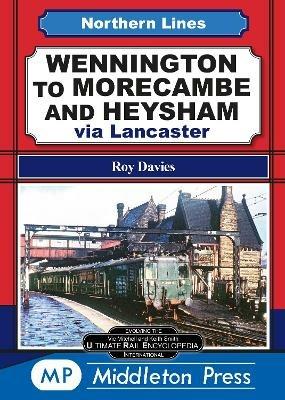 Wennington To Morecambe And Heysham: via Lancaster - Roy Davies - cover