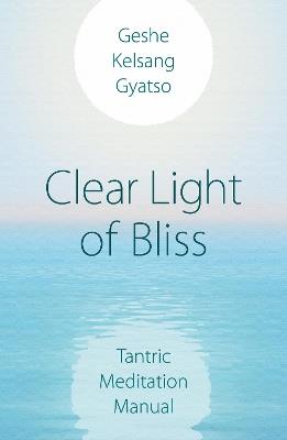 Clear Light of Bliss: Tantric Meditation Manual - Geshe Kelsang Gyatso - cover