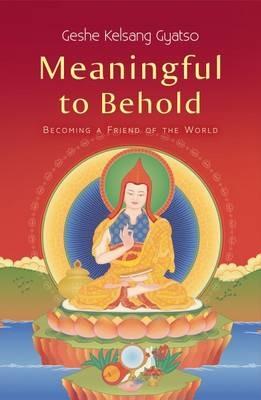 Meaningful to Behold: Becoming a Friend of the World - Geshe Kelsang Gyatso - cover